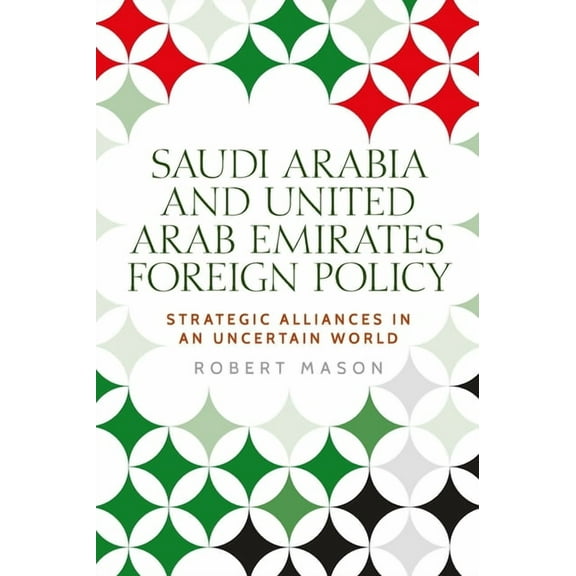 Identities and Geopolitics in the Middle Saudi Arabia and the United Arab Emirates: Foreign Policy and Strategic Alliances in an Uncertain World, (Hardcover)