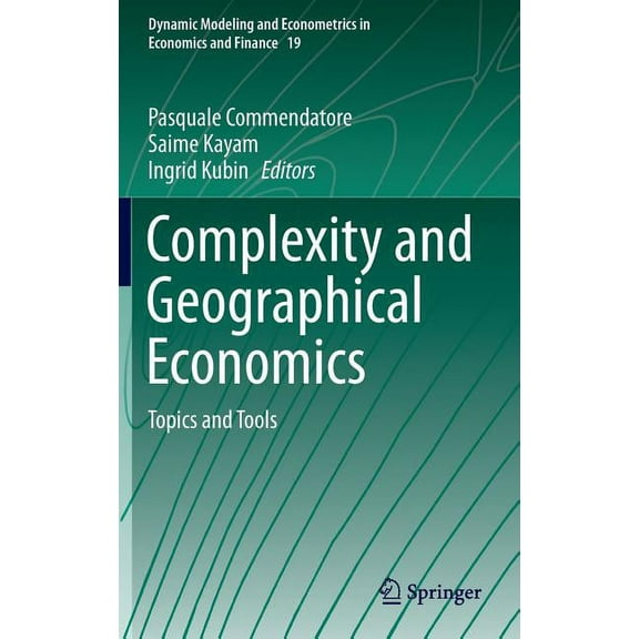 Dynamic Modeling and Econometrics in Eco Complexity and Geographical Economics: Topics and Tools, Book 19, (Hardcover)