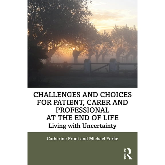 Challenges and Choices for Patient, Carer and Professional at the End of Life: Living with Uncertainty, (Paperback)
