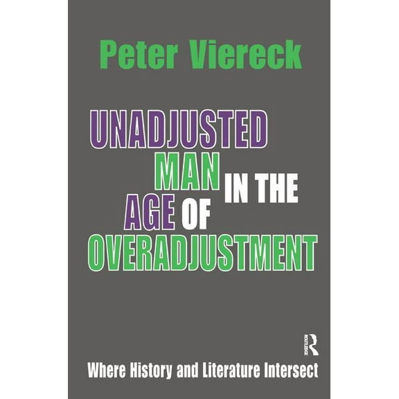 Unadjusted Man in the Age of Overadjustment: Where History and Literature Intersect, (Hardcover)