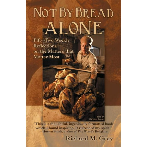 Not by Bread Alone: Fifty-Two Weekly Reflections on the Matters That Matter Most (Paperback)