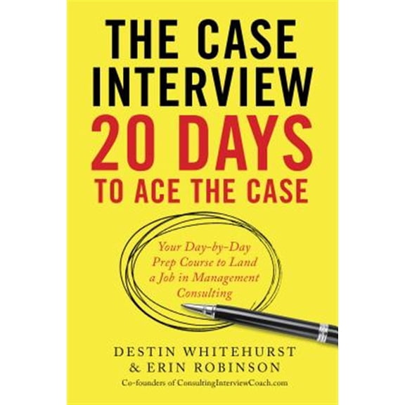 Pre-Owned The Case Interview: 20 Days to Ace the Case: Your Day-By-Day Prep Course to Land a Job in Management Consulting (Paperback) 1623156831 9781623156831