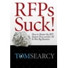 Rfps Suck! How to Master the RFP System Once and for All to Win Big Business (Hardcover - Used) 0982473907 9780982473900