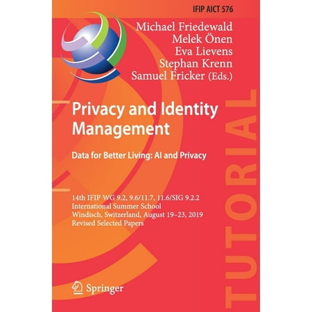 Privacy and Identity Management. Data for Better Living: AI and Privacy : 14th Ifip Wg 9.2, 9.6/11.7, 11.6/Sig 9.2.2 International Summer School, Windisch, Switzerland, August 19-23, 2019, Revised Selected Papers (Paperback)