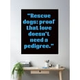 thumbnail image 2 of Rescue Dogs Proof That Love Doesn'T Need A Pedigree Poster Wall Art, Modern Wall Decor, 8x12 UNFRAMED, 2 of 3
