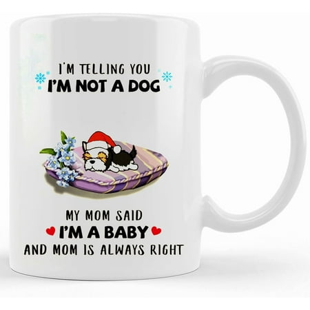 

Telling You I‘m Not A Dog My Mom Said I m A Baby Lazy Dog Coffee Mug 11oz 11oz Gift For Him For Her Couple Valentines Day Ceramic Novelty Coffee Mug Tea Cup Gift Pre