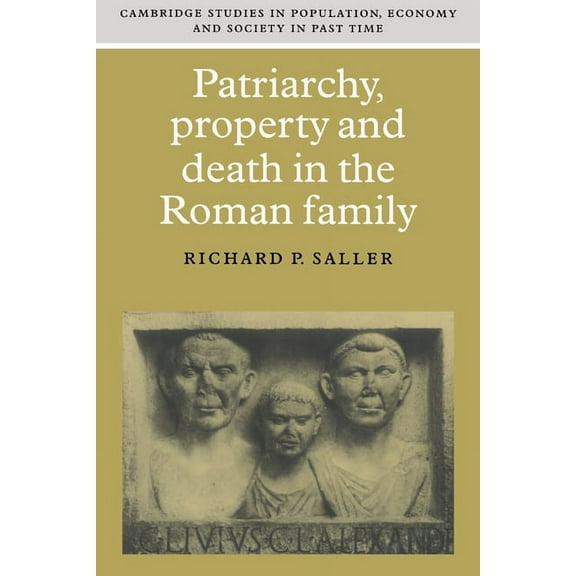 Cambridge Studies in Population, Economy Patriarchy, Property and Death in the Roman Family, Book 25, (Paperback)