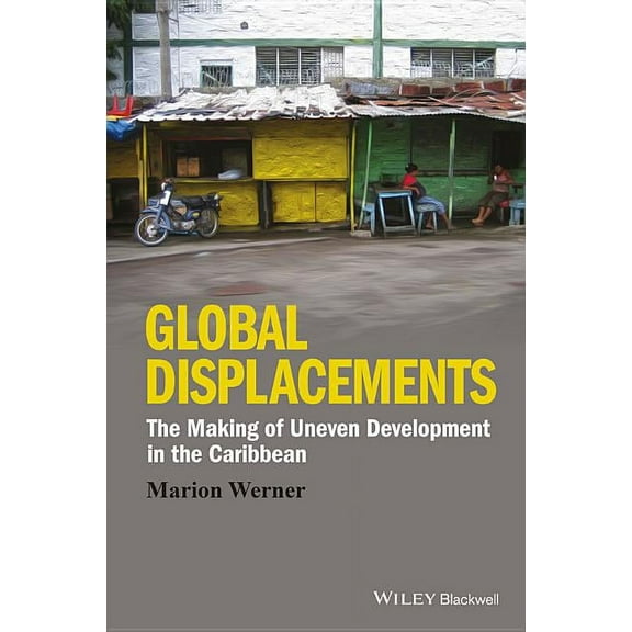 Antipode Book: Global Displacements: The Making of Uneven Development in the Caribbean (Paperback)