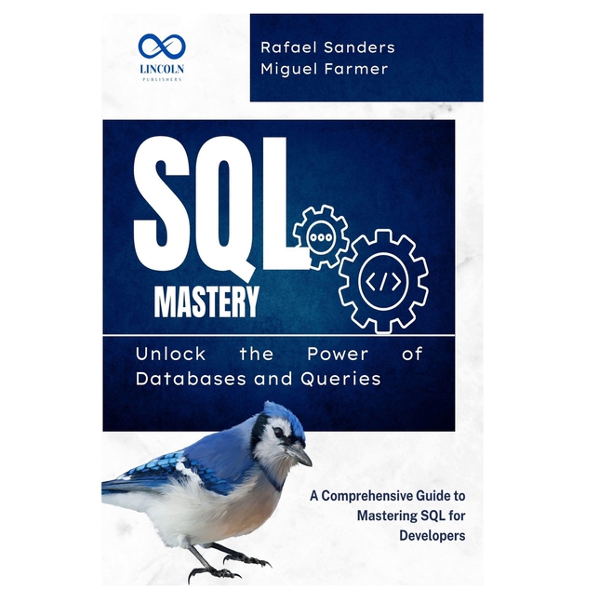 SQL Mastery: Unlock the Power of Databases and Queries: A Comprehensive Guide to Mastering SQL for Developers (Paperback)
