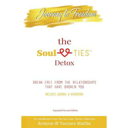 Journey to Freedom, the Soul-Ties(tm) Detox : Break Free from the Relationships That Have Broken (Best Way To Detox From Opiates At Home)