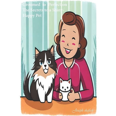 Groomed to Perfection : The Secrets to a Shiny Happy Pet (Paperback)