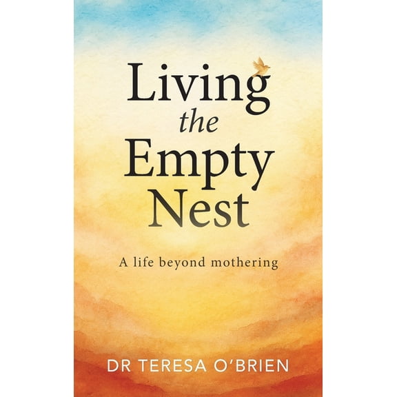 Living the Empty Nest: A life beyond mothering, (Paperback)