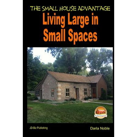 - Living Large in Small Spaces - The Small House Advantage