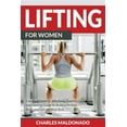 thumbnail image 1 of Pre-Owned Lifting For Women: Essential Exercise, Workout, Training and Dieting Guide to Build a Perfect Body and Get an Ideal Butt (Paperback), 1 of 1