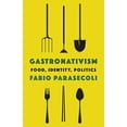 thumbnail image 2 of Arts and Traditions of the Table: Perspe Gastronativism: Food, Identity, Politics, (Paperback), 2 of 3