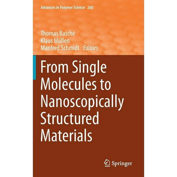 Advances in Polymer Science From Single Molecules to Nanoscopically Structured Materials, Book 260, (Hardcover)