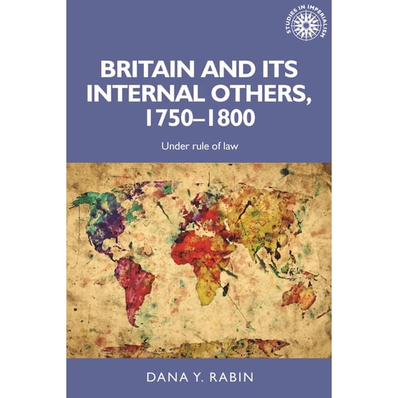 Studies in Imperialism Britain and Its Internal Others, 1750-1800: Under Rule of Law, Book 150, (Paperback)