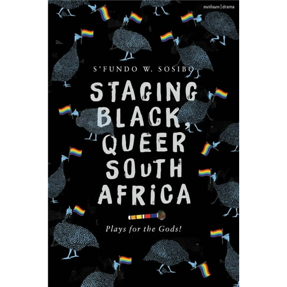 Methuen Drama Play Collections Staging Black, Queer South Africa: Plays for the Gods!, (Paperback)