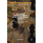 Palgrave Studies in International Relations: Regional Organizations in International Society: Asean, the EU and the Politics of Normative Arguing (Hardcover)