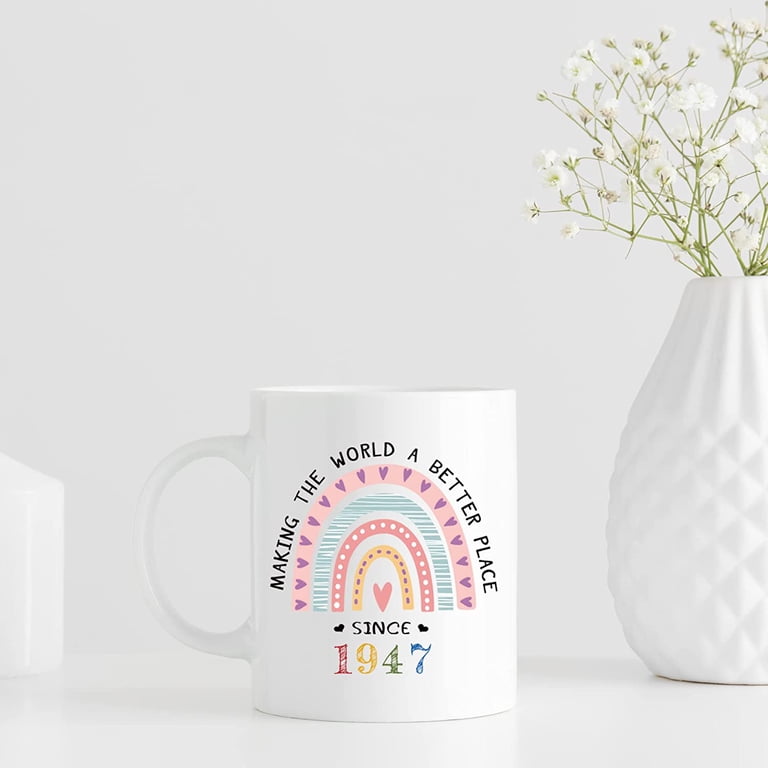 1947 Birthday Gifts for Women - Making The World A Better Place Since 1947 Coffee Mug 11 oz - Great 1947 Birthday Gifts for Mom Aunt Wife Friend