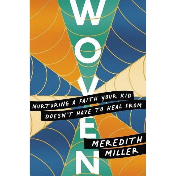 Woven: Nurturing a Faith Your Kid Doesn't Have to Heal from, (Paperback)