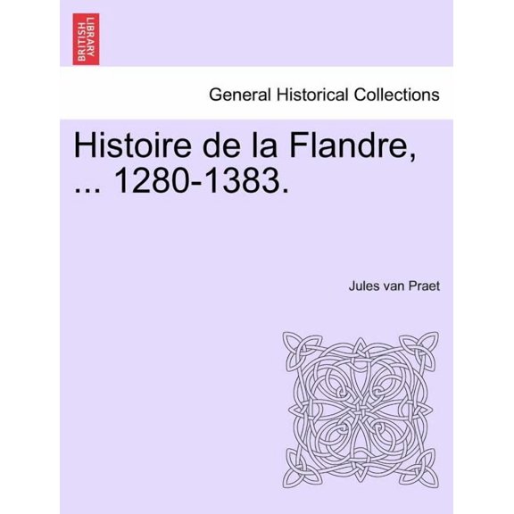 Histoire de La Flandre, ... 1280-1383. (Paperback)
