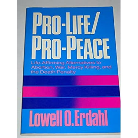 Pro-Life/Pro-Peace: Life-Affirming Alternatives to Abortion, War, Mercy Killing and the Death Penalty, Used [Paperback]