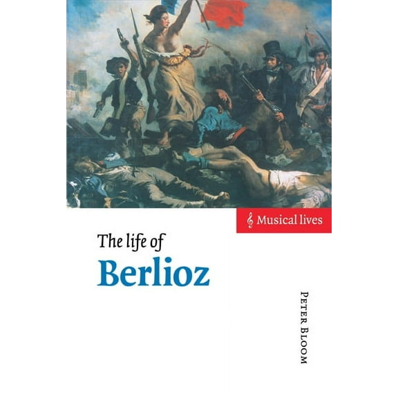 Musical Lives The Life of Berlioz, (Hardcover)