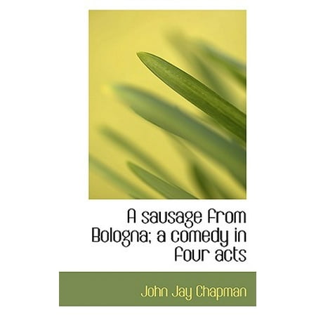 - A Sausage from Bologna; A Comedy in Four Acts