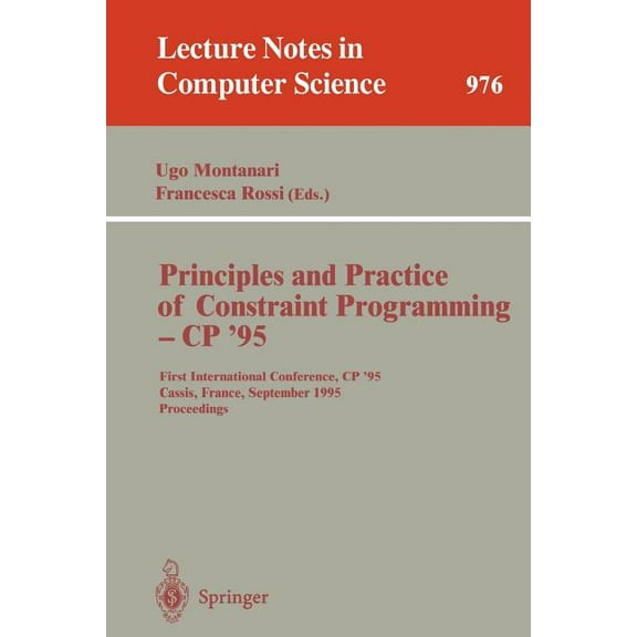 Lecture Notes in Computer Science Principles and Practice of Constraint Programming - Cp '95: First International Conference, Cp '95, Cassis, France, Sept, Book 976, (Paperback)