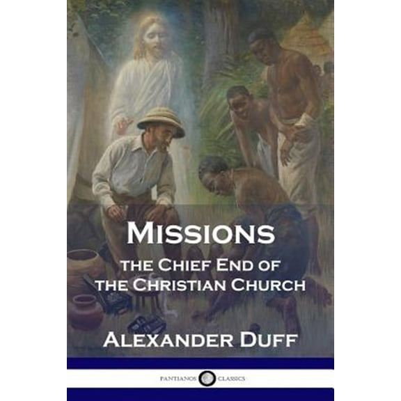 Missions: The Chief End of the Christian Church (Paperback)
