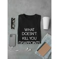 thumbnail image 3 of Funny What Doesn't Kill You Disappoints Me Quote Men Black T-Shirt, Male Small, 3 of 4