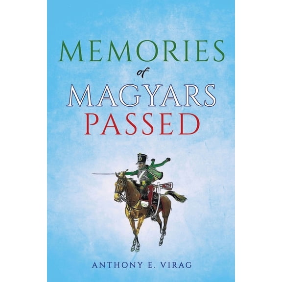 Memories of Magyars Passed, (Paperback)