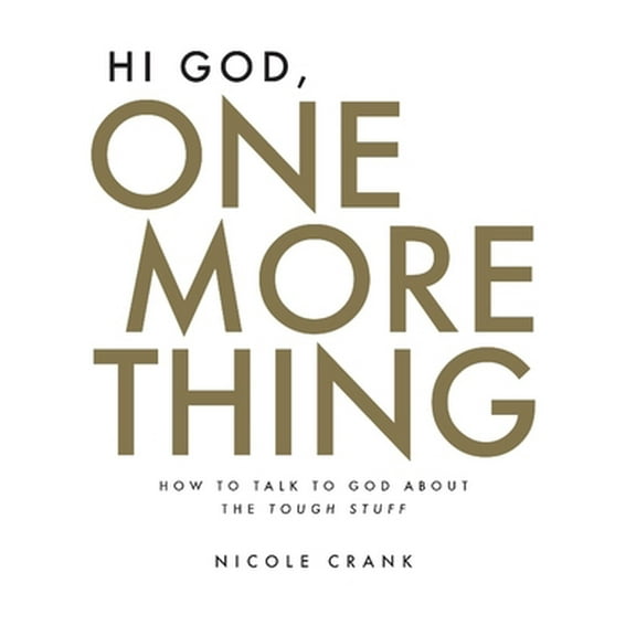 Pre-Owned Hi God, One More Thing: How to Talk to God about the Tough Stuff (Hardcover) 1950718328 9781950718320
