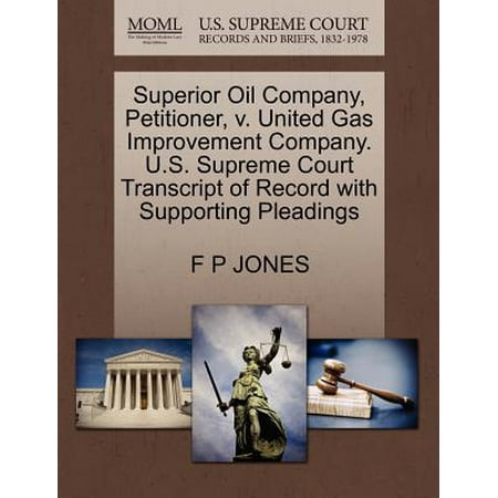 Superior Oil Company, Petitioner, V. United Gas Improvement Company. U.S. Supreme Court Transcript of Record with Supporting (Best Oil And Gas Companies)