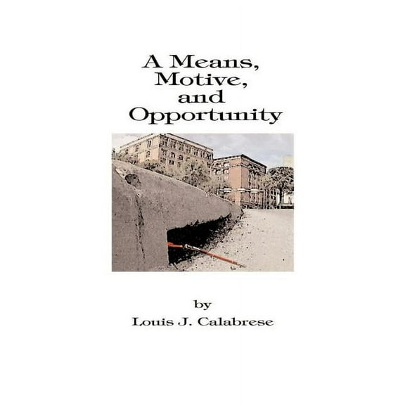 A Means, Motive, and Opportunity: A Novel of Conspiracy, Controversy, and Corruption, (Paperback)
