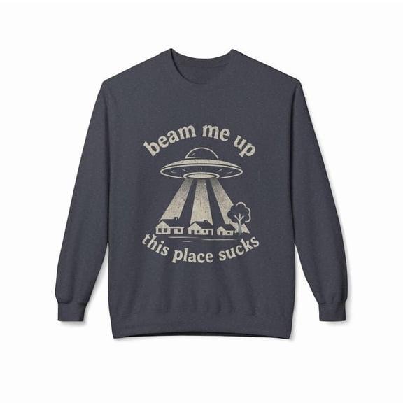 Beam Me Up This Place Sucks Sweatshirt, Sci-fi Alien Sweatshirt - Sizes S-5XL ,Art Print JSC