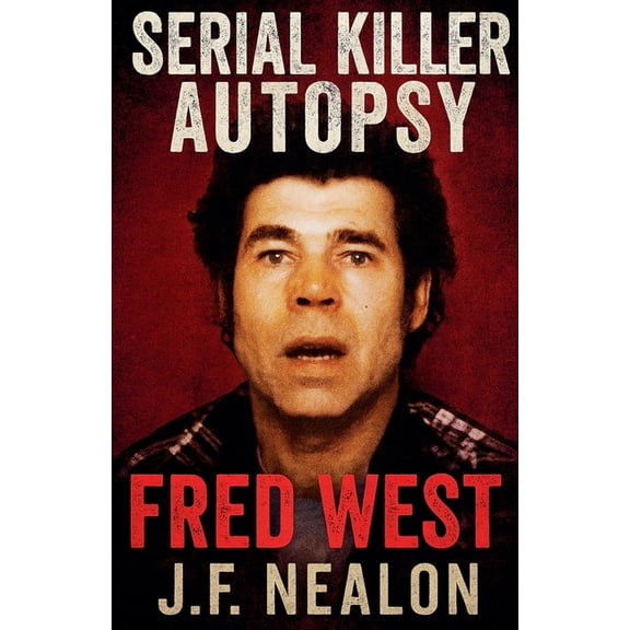 Serial Killer Autopsy Serial Killer Autopsy: Fred West, Book 20, (Paperback)