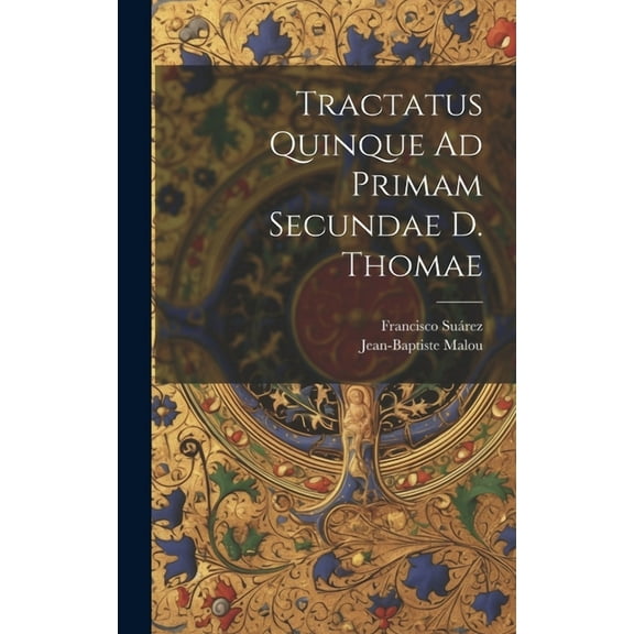 Tractatus Quinque Ad Primam Secundae D. Thomae (Hardcover)