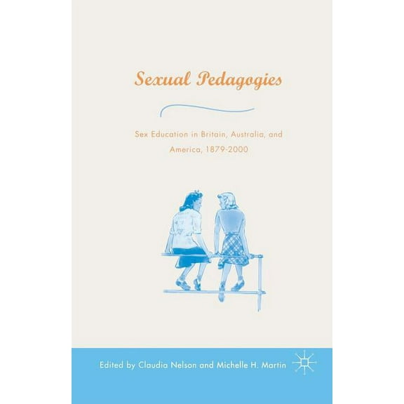 Sexual Pedagogies: Sex Education in Britain, Australia, and America, 1879-2000, (Paperback)