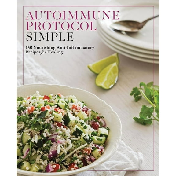 Autoimmune Protocol Simple: 150 Nourishing Anti-Inflammatory Recipes for Healing, (Paperback)