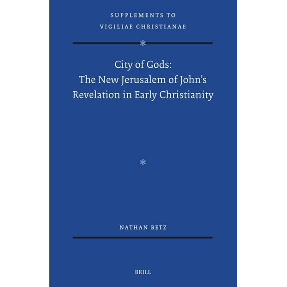 Vigiliae Christianae, Supplements City of Gods: The New Jerusalem of John's Revelation in Early Christianity, Book 186, (Hardcover)