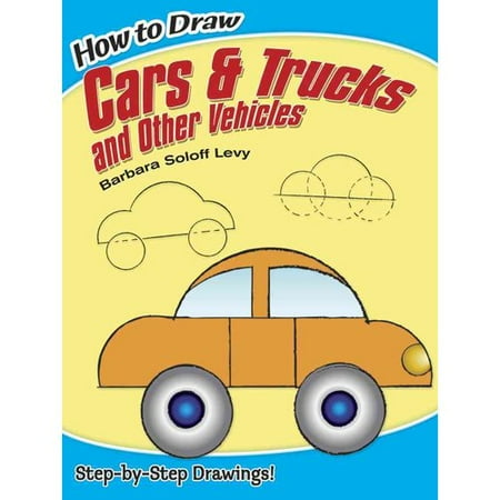 How to Draw Cars and Trucks and Other Vehicles