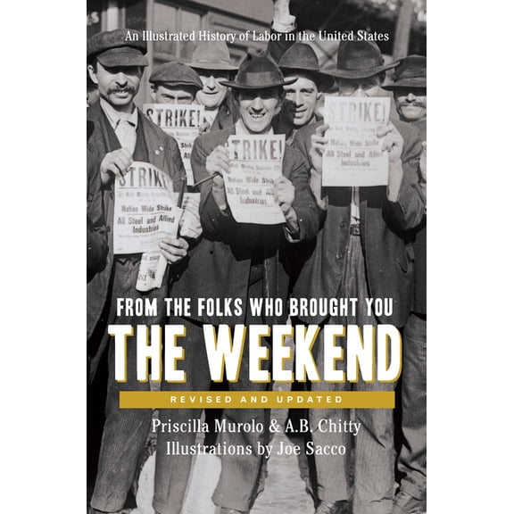 From the Folks Who Brought You the Weekend: An Illustrated History of Labor in the United States, (Paperback)