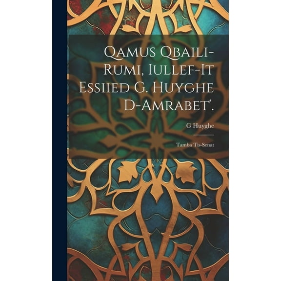 Qamus Qbaili-Rumi, Iullef-It Essiied G. Huyghe D-Amrabet'.: Tamba Tis-Senat, (Hardcover)
