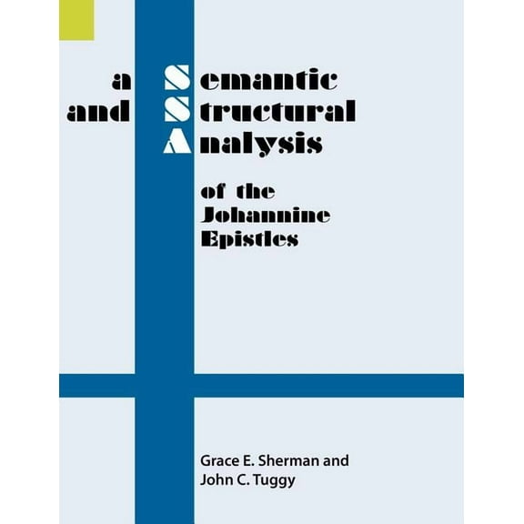 A Semantic and Structural Analysis of the Johannine Epistles (Paperback)
