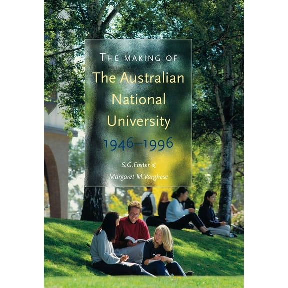 The Making of The Australian National University: 1946-1996