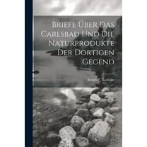 Briefe über das Carlsbad und die Naturprodukte der dortigen Gegend (Paperback)