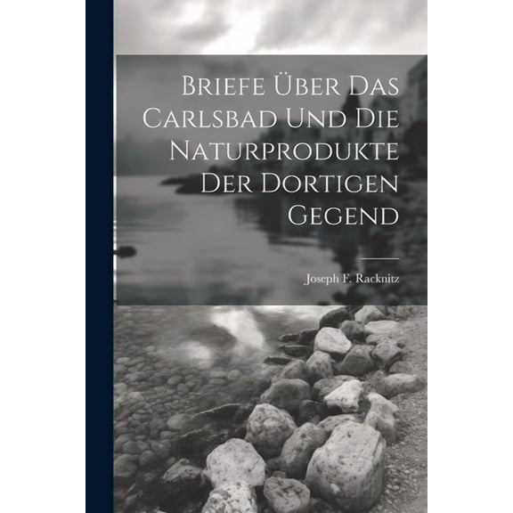 Briefe über das Carlsbad und die Naturprodukte der dortigen Gegend (Paperback)