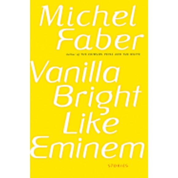 Pre-Owned Vanilla Bright Like Eminem (Hardcover 9780151013142) by Michel Faber